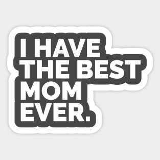 I Have The Best Mom Ever Sticker